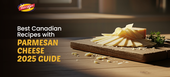 Best Canadian Recipes with Parmesan Cheese 2025 Guide | Dairymax Recipes